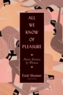 Image for All We Know of Pleasure : Poetic Erotica by Women
