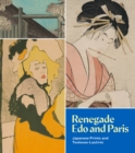 Image for Renegade Edo and Paris : Japanese Prints and Toulouse-Lautrec