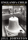Image for England&#39;s Child, The Carillon and the Casting of Big Bells
