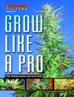Image for Grow like a pro  : the marijuana advantage