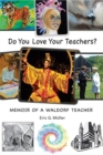 Image for Do you love your teachers?  : memoir of a Waldorf teacher