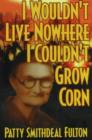 Image for I Wouldn&#39;t Live Nowhere I Couldn&#39;t Grow Corn