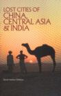 Image for Lost Cities of China, Central Asia and India