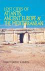 Image for Lost cities of Atlantis, Ancient Europe &amp; the Mediterranean