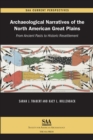 Image for Archaeological Narratives of the North American Great Plains: From Ancient Pasts to Historic Resettlement