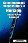 Image for Commitment and Responsibility in Nursing : A Faith-based Approach