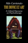 Image for The Difficult Art : A Critical Discourse on Psychotherapy