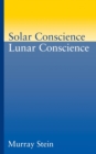 Image for Solar Conscience/Lunar Conscience : Essay on the Psychological Foundations of Morality, Lawfulness and the Sense of Justice