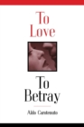 Image for To Love, to Betray