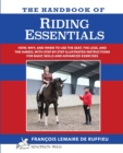 Image for The Handbook of RIDING ESSENTIALS : How, Why and When to use the legs, the seat and the hands with step by step illustrated instructions for basic skills and advanced exercises.