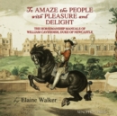 Image for &#39;To Amaze the People with Pleasure and Delight&quot; : The horsemanship manuals of William Cavendish, Duke of Newcastle