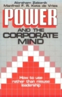 Image for Power and the Corporate Mind : How to Use Rather Than Misuse Leadership
