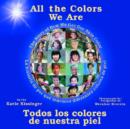 Image for All the Colors We are/Todos los Colores de Nuestra Piel : The Story of How We Get Our Skin Color/La Historia de Por Que Tenemos Diferentes Colores De Piel
