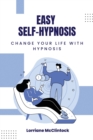 Image for Easy Self-Hypnosis : Change your life with Hypnosis