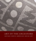 Image for The Art of the Ancestors : Antique North American Indian Art