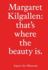 Image for Margaret Kilgallen: That&#39;s Where the Beauty Is.