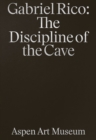 Image for Gabriel Rico : the Discipline of the Cave