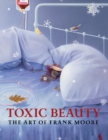 Image for Toxic Beauty: The Art of Frank Moore