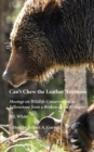 Image for Can&#39;t Chew the Leather Anymore : Musings on Wildlife Conservation in Yellowstone from a Broken-down Biologist