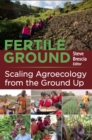 Image for Fertile ground: scaling agroecology from the ground up
