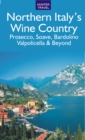 Image for Northern Italy&#39;s Wine Country: Prosecco, Soave, Bardolino, Valpolicella &amp; Beyond