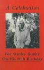 Image for A Celebration for Stanley Kunitz On His Eightieth Birthday