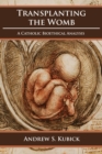 Image for Transplanting the Womb : A Catholic Bioethical Analysis