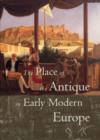 Image for The Place of the Antique in Early Modern Europe