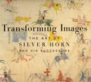 Image for Transforming Images : The Art of Silver Horn and His Successors