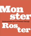 Image for Monster Roster  : existentialist art in postwar Chicago