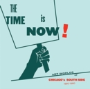 Image for The Time Is Now! : Art Worlds of Chicago&#39;s South Side, 1960-1980