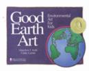 Image for Good Earth Art : Environmental Art for Kids