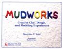 Image for Mudworks : Creative Clay, Dough, and Modeling Experiences