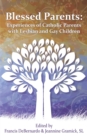 Image for Blessed Parents : Experiences of Catholic Parents with Lesbian and Gay Children