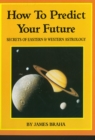 Image for How to Predict Your Future: Secrets of Eastern and Western Astrology