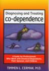 Image for Diagnosing and Treating Co-dependence : A Guide for Professionals Who Work with Chemical Dependents, Their Spouses and Children