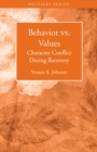 Image for Behavior Vs. Values : Character Conflict During Recovery