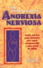 Image for Como entender y superar la anorexia nervosa : Ayuda practica para comenzar, para seguir comprometida y para comer sin miedo