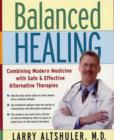 Image for Balanced Healing : Combining Modern Medicine with Safe and Effective Alternative Therapies