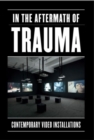 Image for In the aftermath of trauma  : contemporary video installation