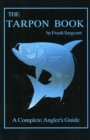 Image for The Tarpon Book : A Complete Angler&#39;s Guide Book 3