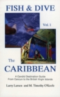 Image for Fish &amp; Dive the Caribbean V1 : A Candid Destination Guide From Cancun to the British Islands Book 1