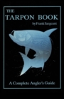 Image for The tarpon book: a complete angler&#39;s guide
