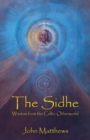 Image for The Sidhe : Wisdom from the Celtic Otherworld