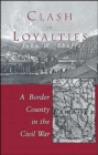 Image for Clash of Loyalties : A Border County in the Civil War