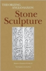 Image for Theorizing Anglo-Saxon Stone Sculpture