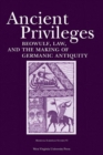 Image for Ancient privileges  : Beowulf, law, and the making of Germanic antiquity
