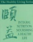 Image for Integral Nutrition : Nourishing a Healthy Life
