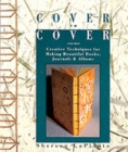 Image for Cover to cover  : creative techniques for making beautiful books, journals &amp; albums