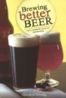 Image for Brewing Better Beer : Master Lessons for Advanced Homebrewers